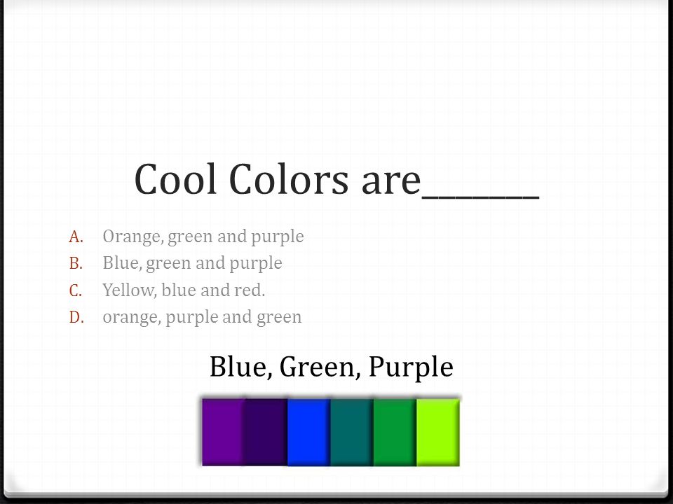 Cool Colors are_______