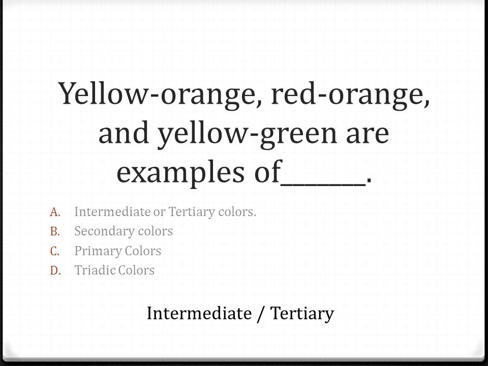 Yellow-orange, red-orange, and yellow-green are examples of_______.