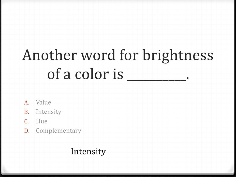 Another word for brightness of a color is __________.