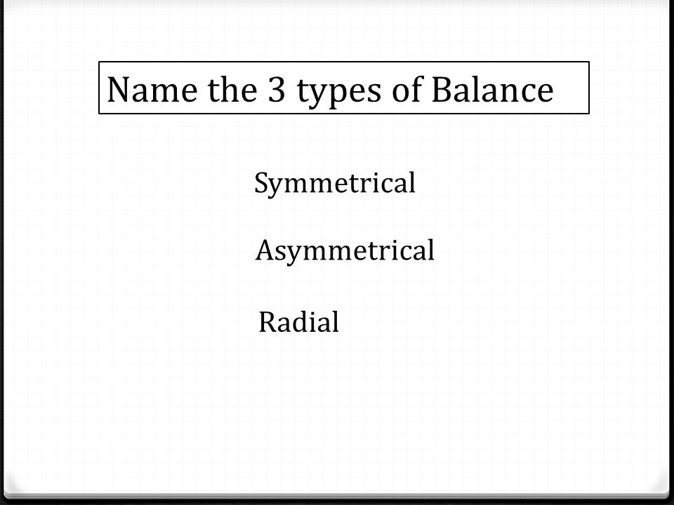 Name the 3 types of Balance