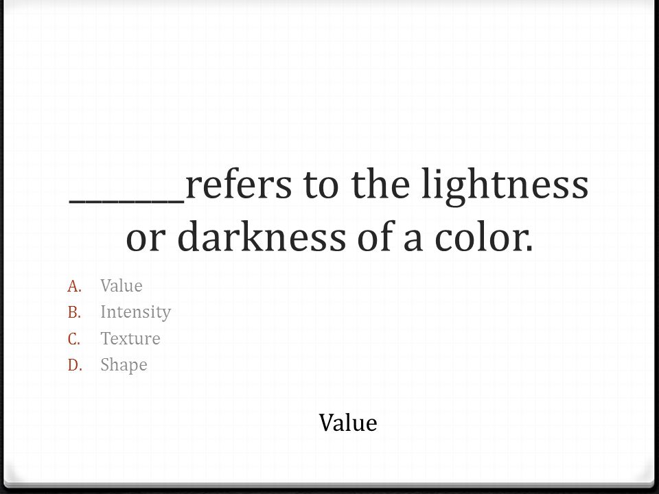 _______refers to the lightness or darkness of a color.