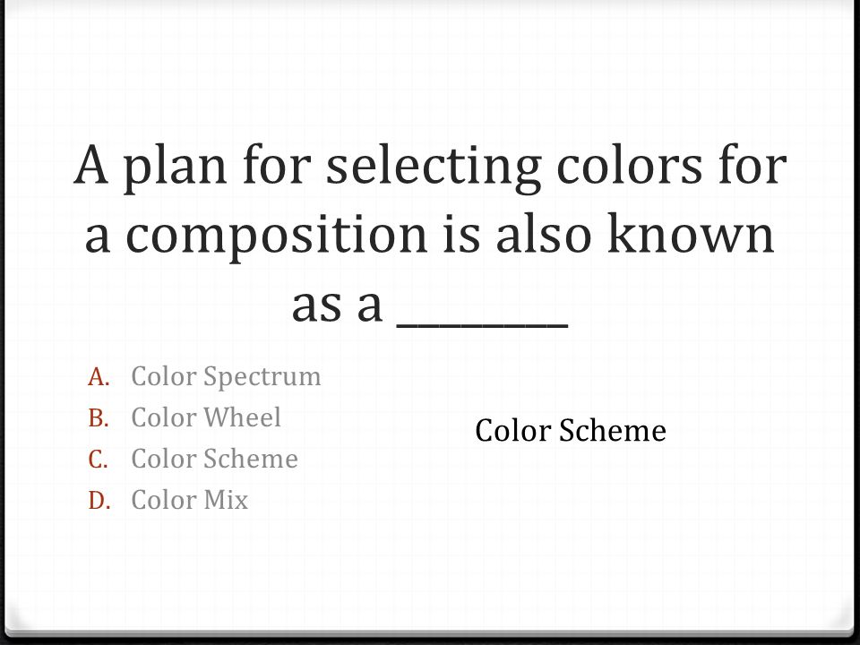 A plan for selecting colors for a composition is also known as a ________