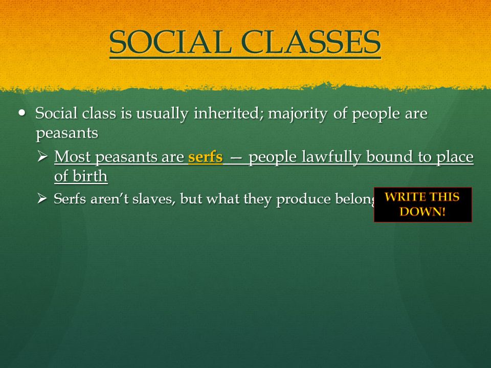SOCIAL CLASSES Social class is usually inherited; majority of people are peasants.