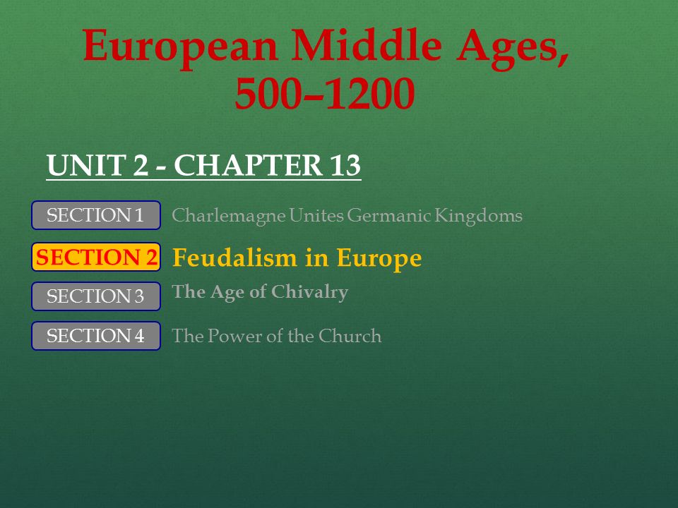 European Middle Ages, 500–1200 UNIT 2 - CHAPTER 13 Feudalism in Europe