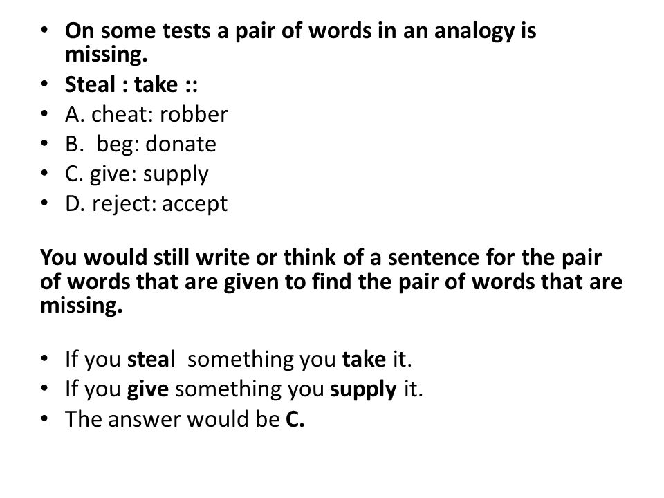 On some tests a pair of words in an analogy is missing.