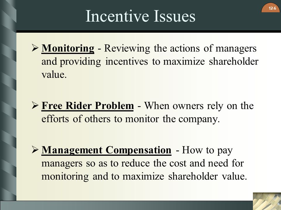 Incentive Issues Monitoring - Reviewing the actions of managers and providing incentives to maximize shareholder value.