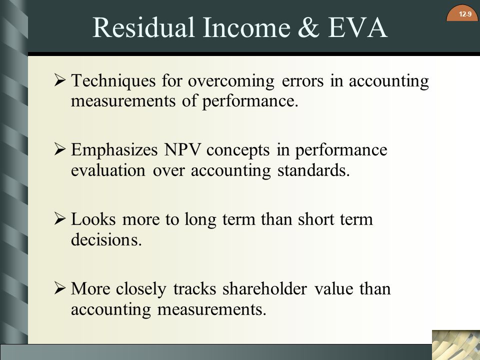 Residual Income & EVA Techniques for overcoming errors in accounting measurements of performance.