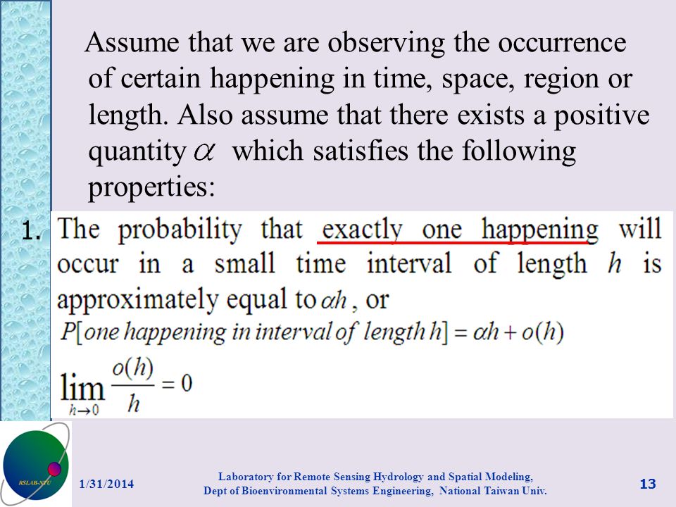 Assume that we are observing the occurrence of certain happening in time, space, region or length. Also assume that there exists a positive quantity which satisfies the following properties: