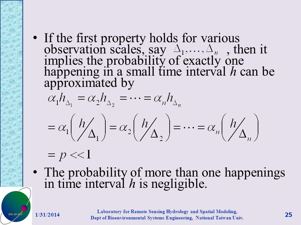 If the first property holds for various observation scales, say , then it implies the probability of exactly one happening in a small time interval h can be approximated by
