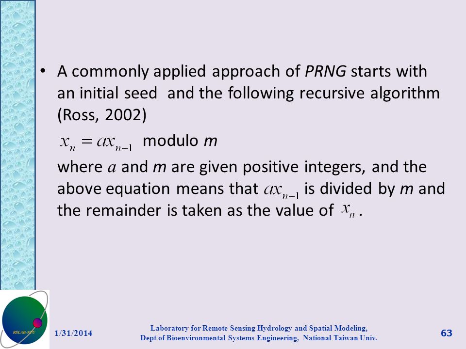A commonly applied approach of PRNG starts with an initial seed and the following recursive algorithm (Ross, 2002)