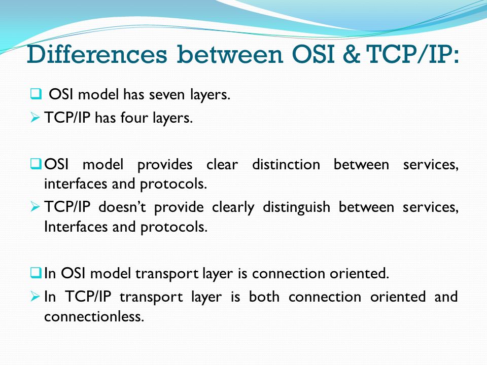 Differences between OSI & TCP/IP: