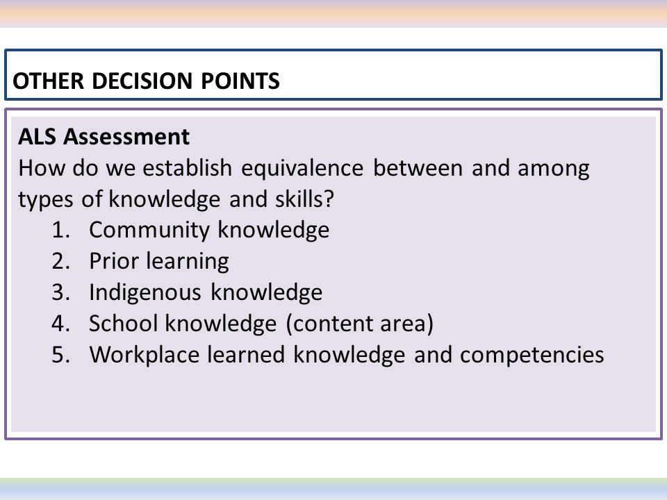 OTHER DECISION POINTS ALS Assessment. How do we establish equivalence between and among types of knowledge and skills