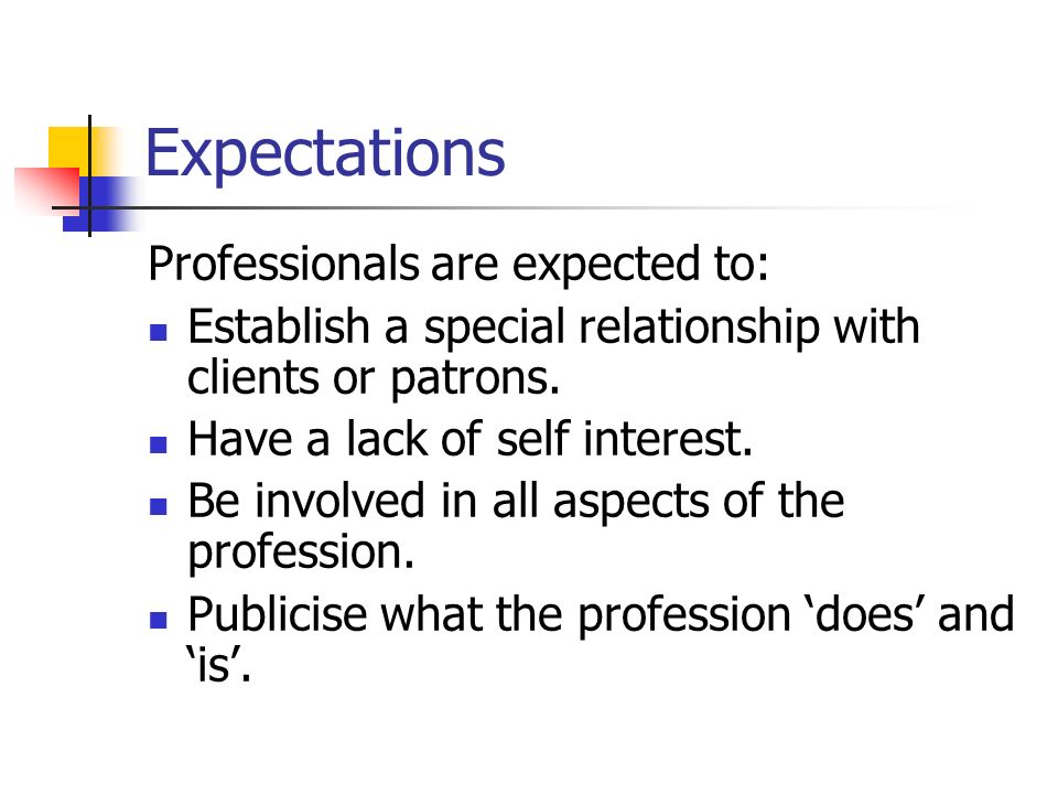Expectations Professionals are expected to: