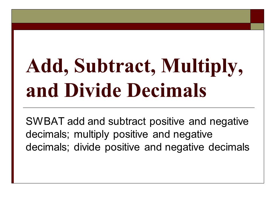 Add, Subtract, Multiply, and Divide Decimals