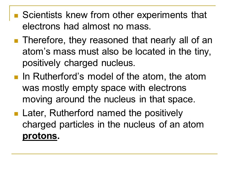 Scientists knew from other experiments that electrons had almost no mass.