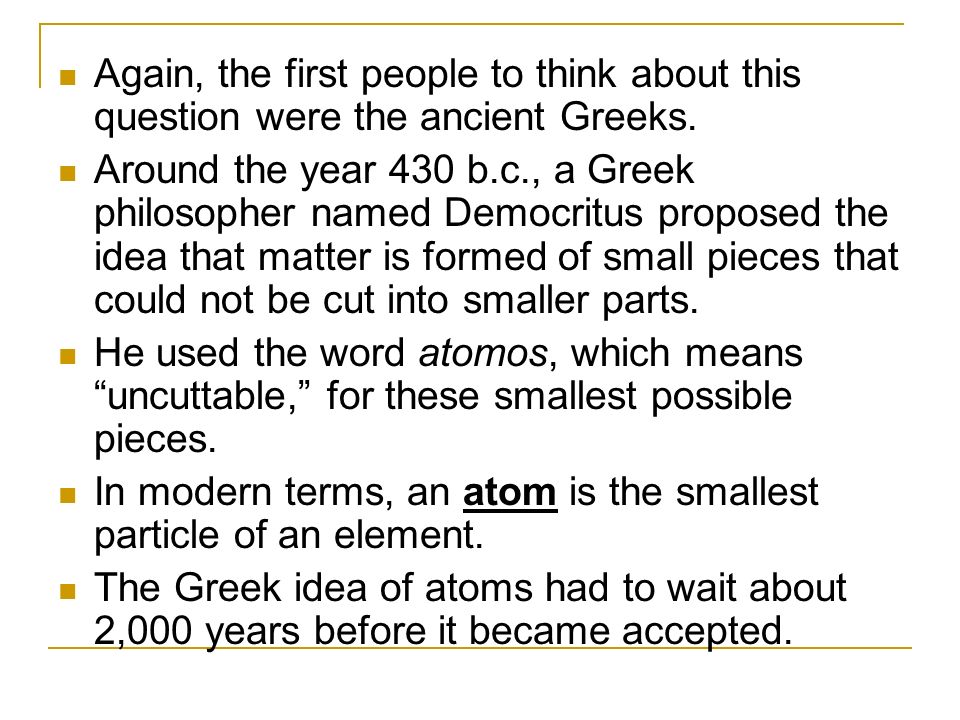 Again, the first people to think about this question were the ancient Greeks.