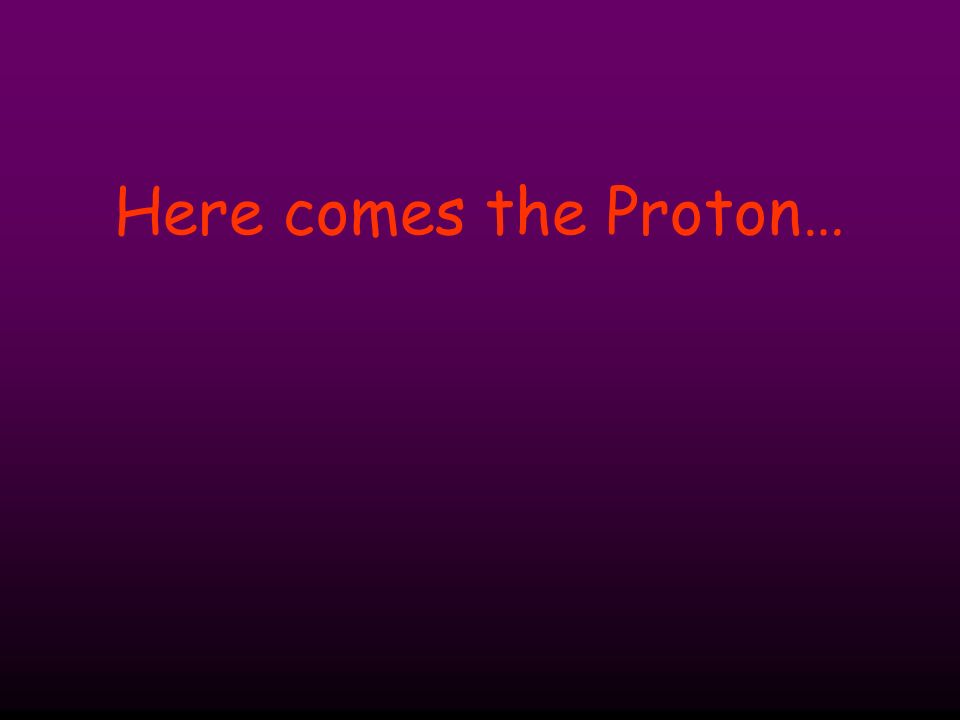 Here comes the Proton…