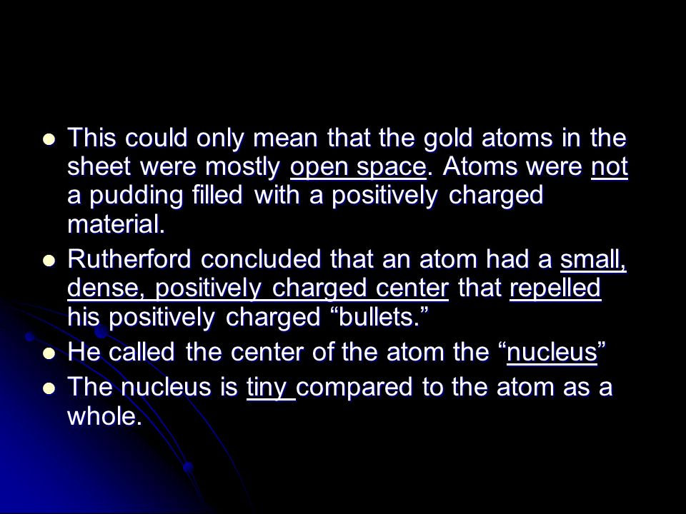 This could only mean that the gold atoms in the sheet were mostly open space. Atoms were not a pudding filled with a positively charged material.