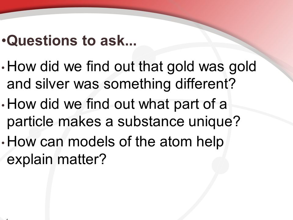 Questions to ask... How did we find out that gold was gold and silver was something different
