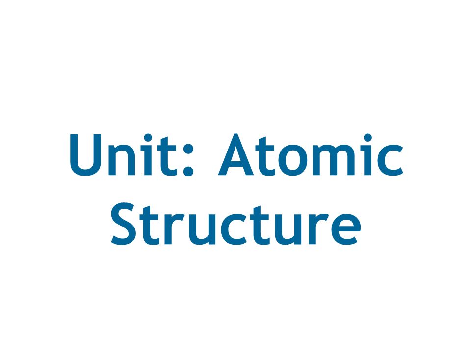 Unit: Atomic Structure