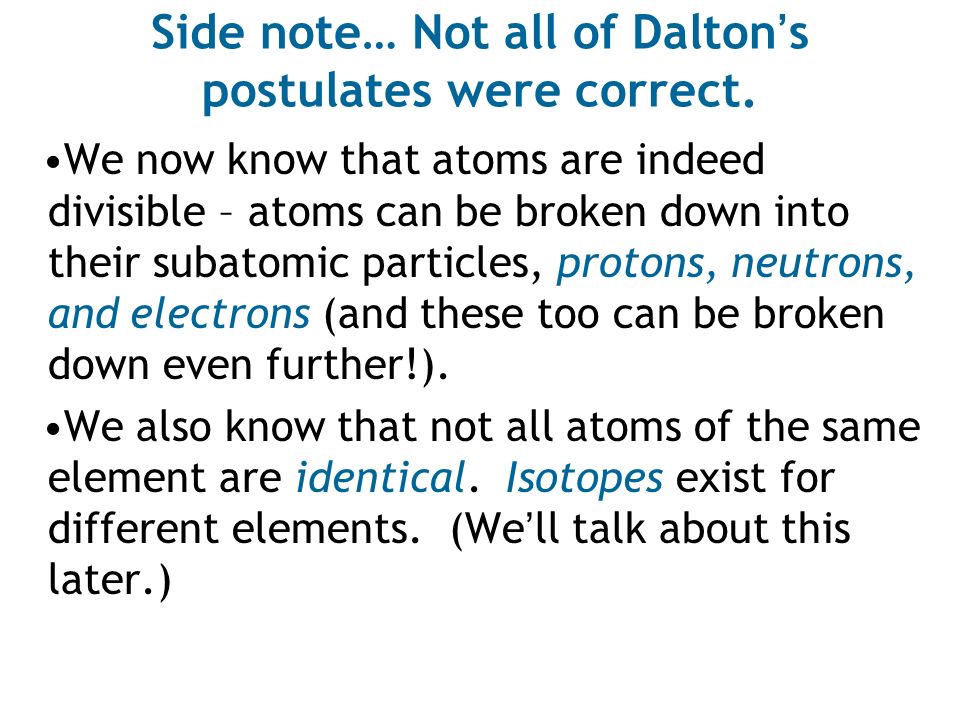 Side note… Not all of Dalton’s postulates were correct.