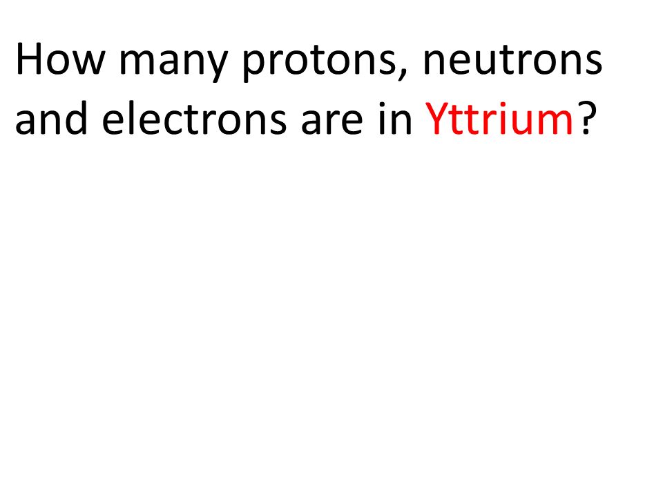 How many protons, neutrons and electrons are in Yttrium