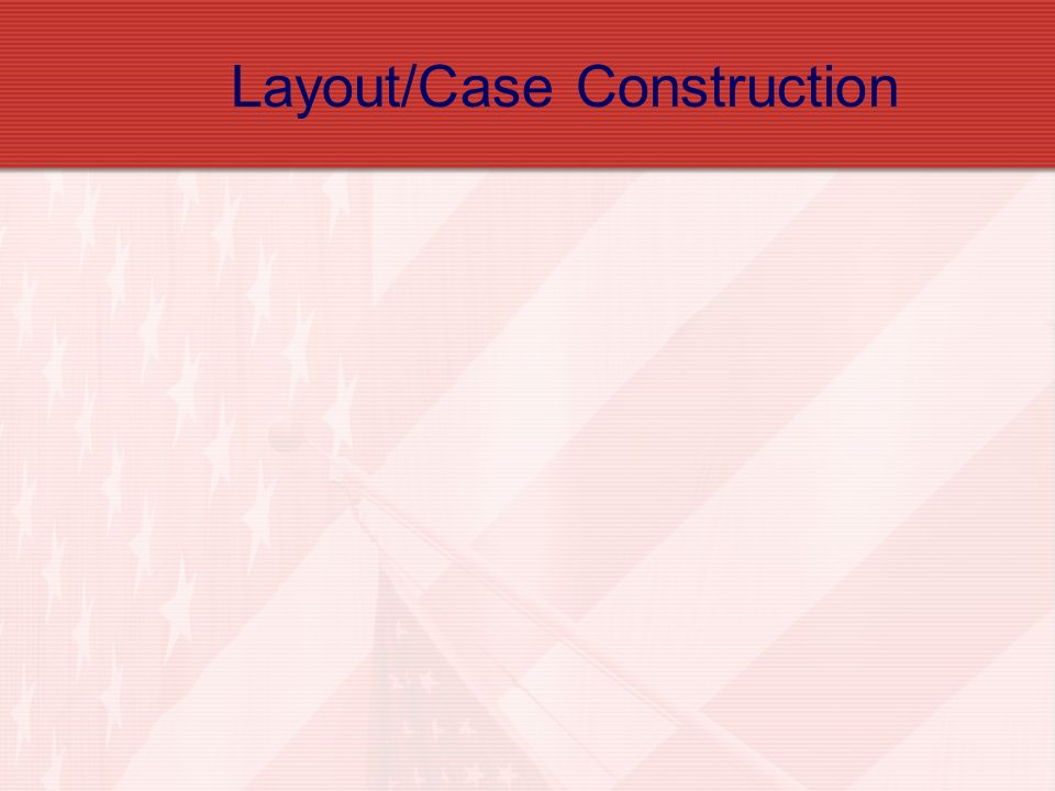 Layout/Case Construction