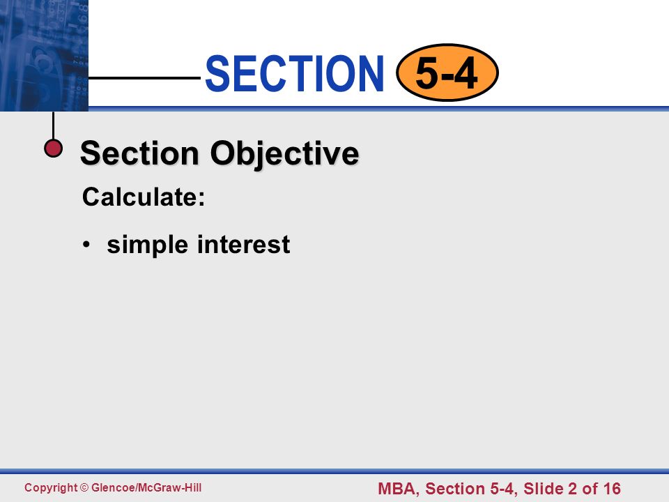 Section Objective Calculate: simple interest