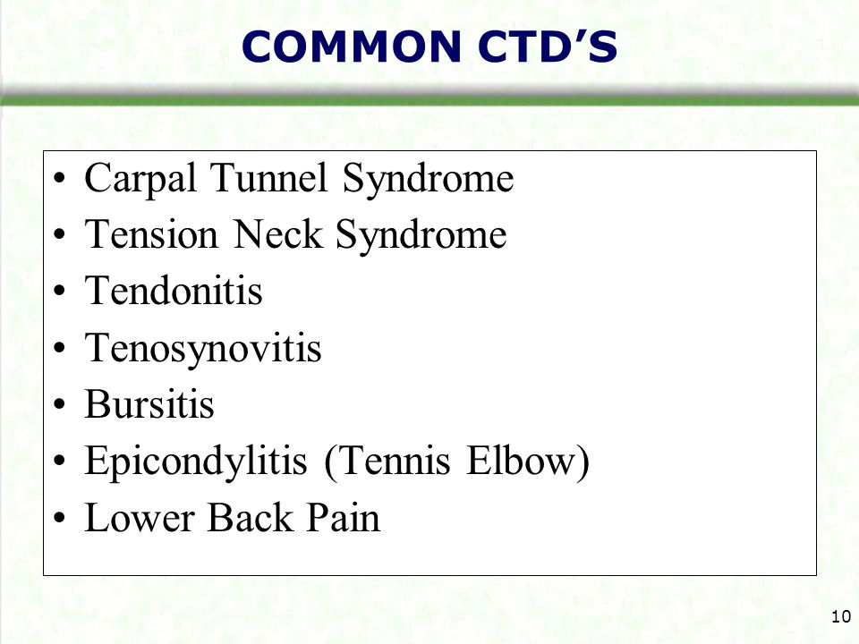 COMMON CTD’S Carpal Tunnel Syndrome. Tension Neck Syndrome. Tendonitis. Tenosynovitis. Bursitis.