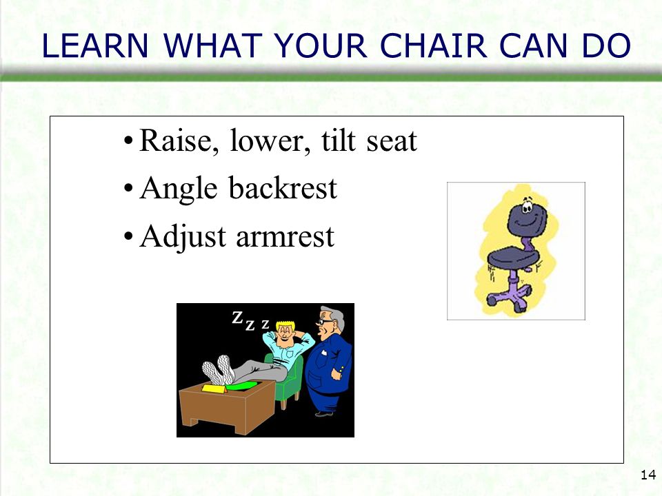 LEARN WHAT YOUR CHAIR CAN DO