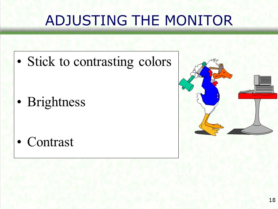 ADJUSTING THE MONITOR Stick to contrasting colors Brightness Contrast