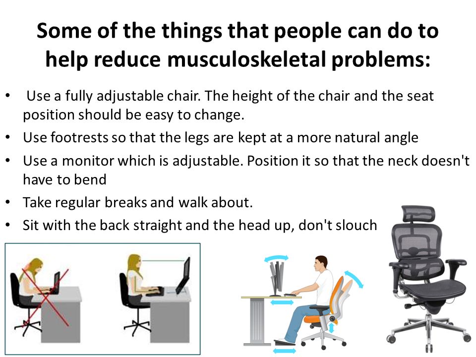 Some of the things that people can do to help reduce musculoskeletal problems: