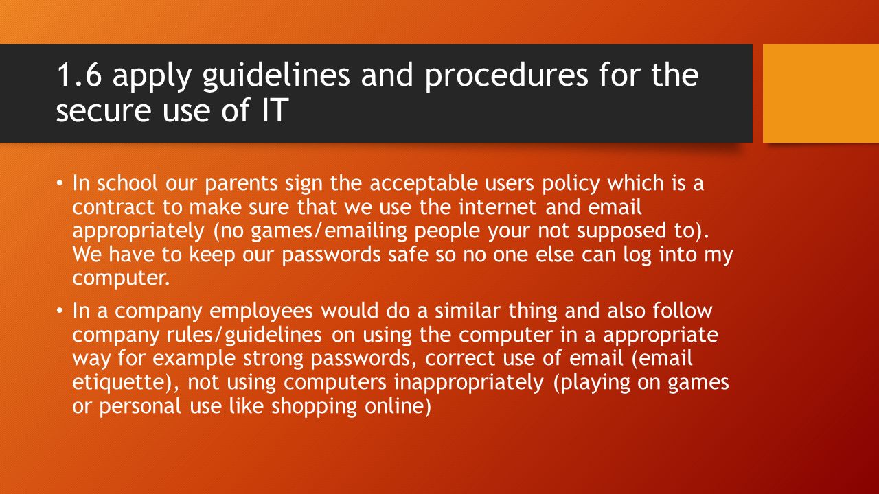 1.6 apply guidelines and procedures for the secure use of IT