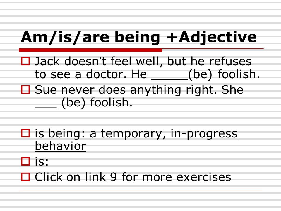 Am/is/are being +Adjective