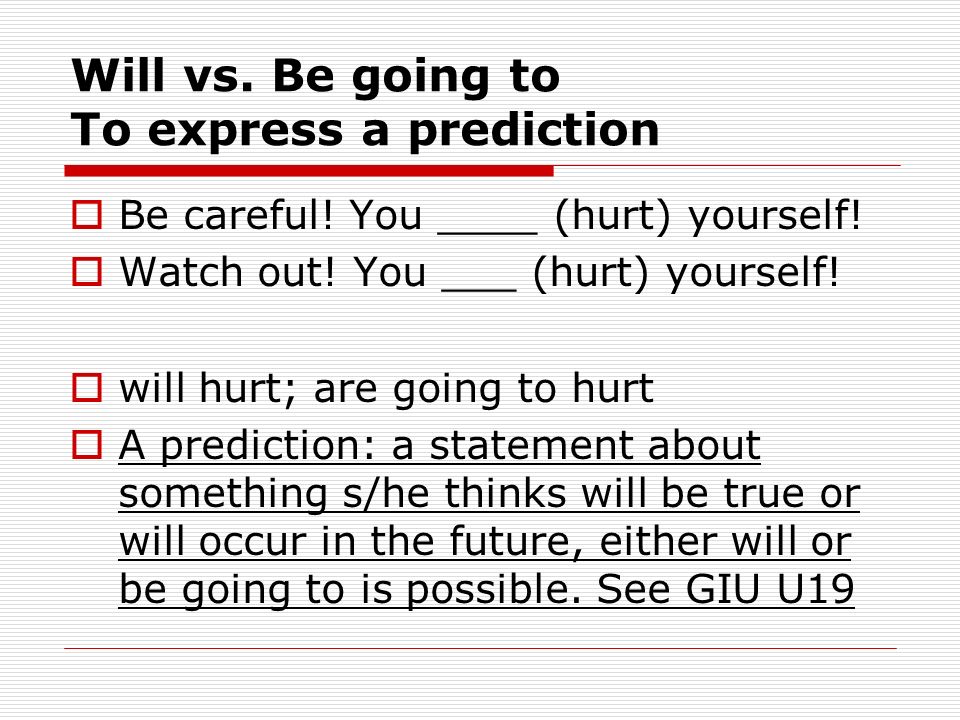 Will vs. Be going to To express a prediction