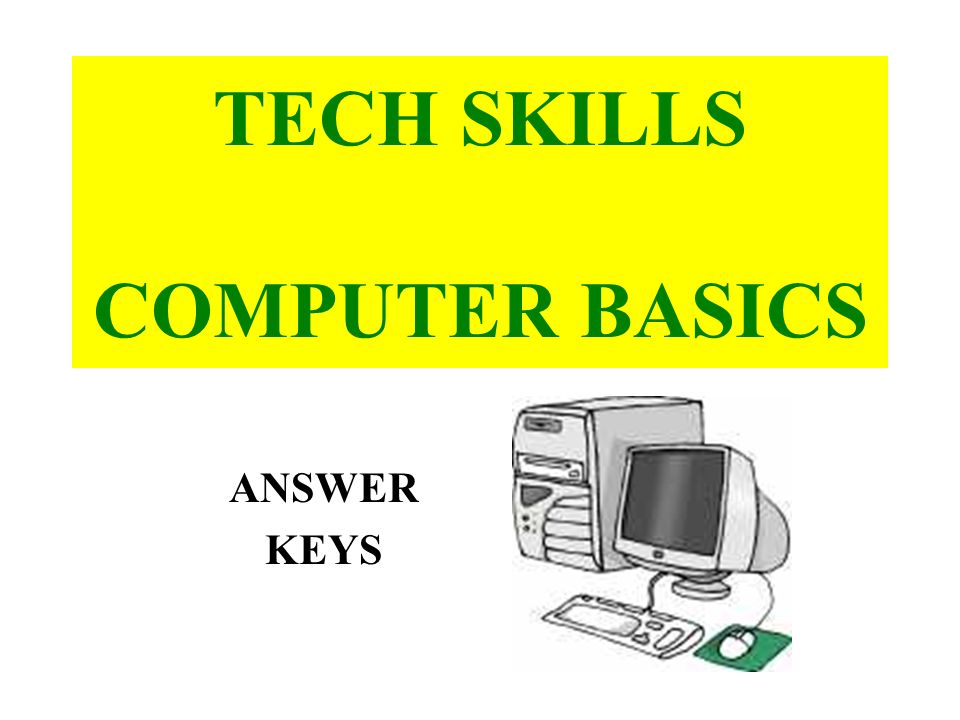 TECH SKILLS COMPUTER BASICS