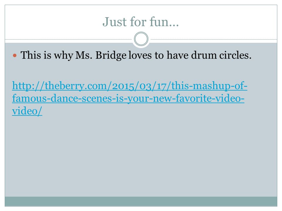 Just for fun… This is why Ms. Bridge loves to have drum circles.