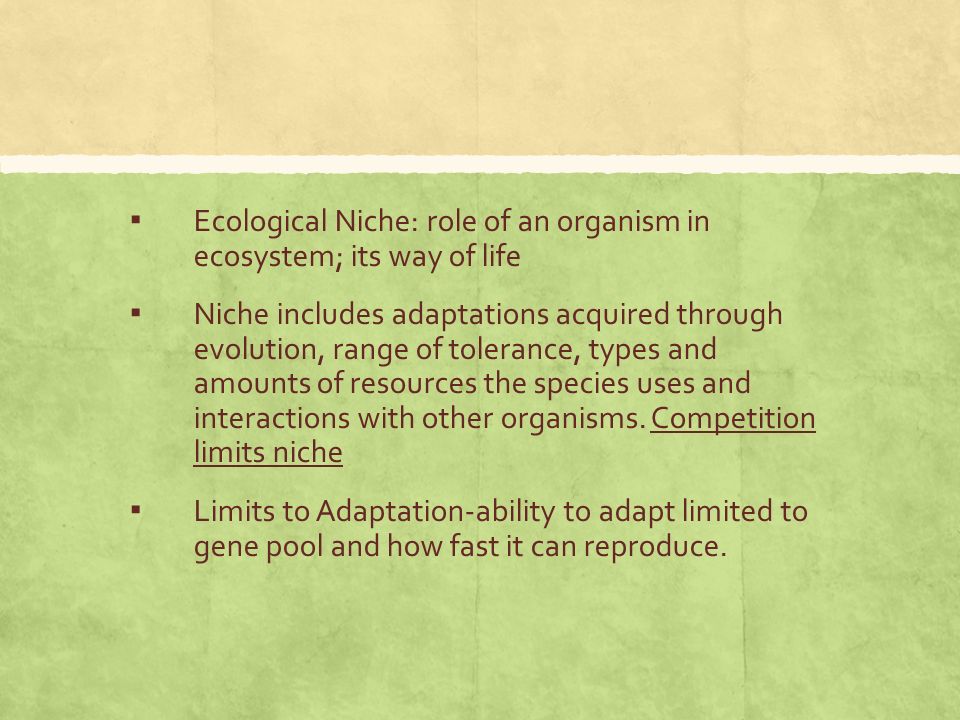 Ecological Niche: role of an organism in ecosystem; its way of life