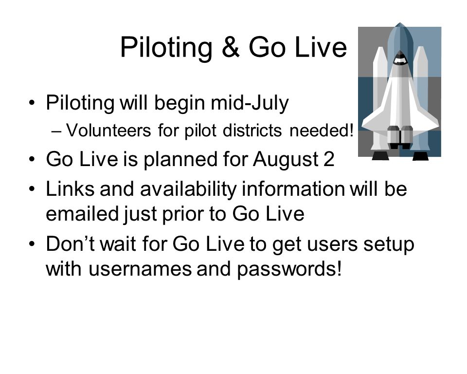 Piloting & Go Live Piloting will begin mid-July