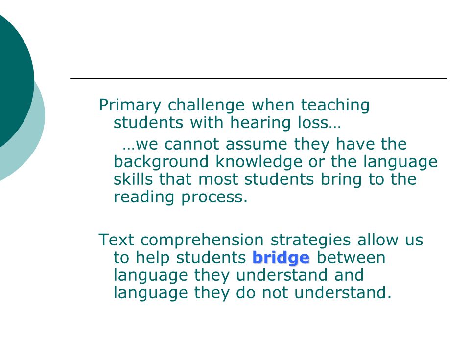 Primary challenge when teaching students with hearing loss…