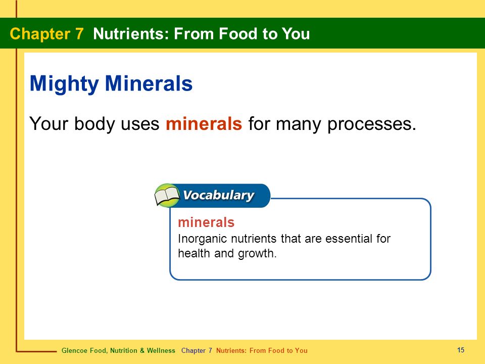 Mighty Minerals Your body uses minerals for many processes. minerals