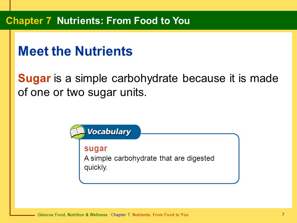 Meet the Nutrients Sugar is a simple carbohydrate because it is made of one or two sugar units. sugar.