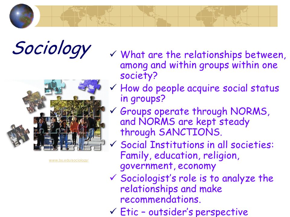 Sociology What are the relationships between, among and within groups within one society How do people acquire social status in groups