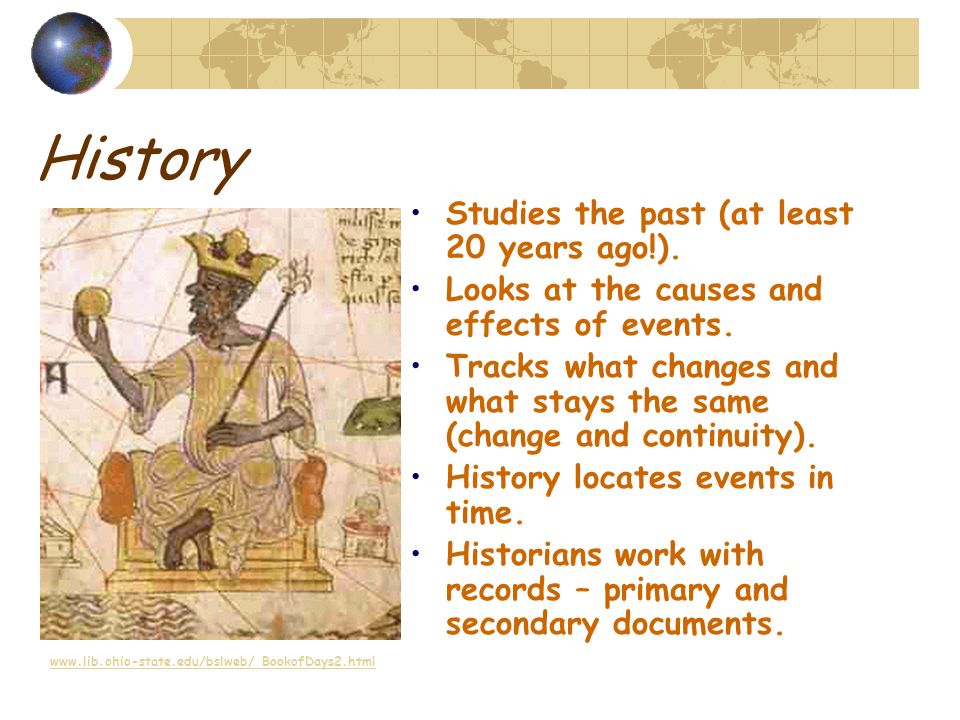 History Studies the past (at least 20 years ago!).