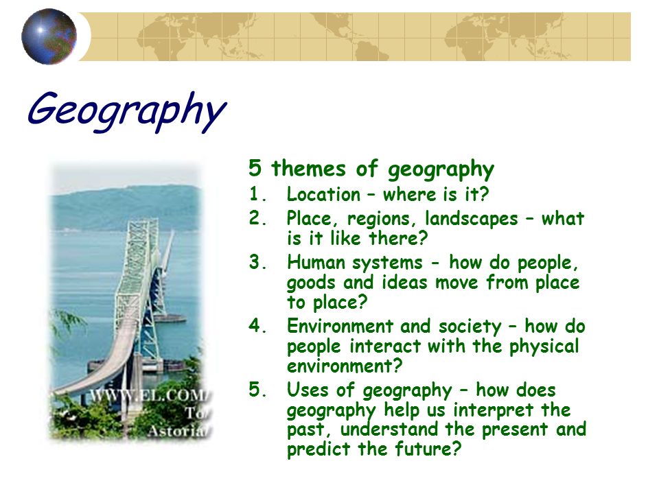 Geography 5 themes of geography Location – where is it
