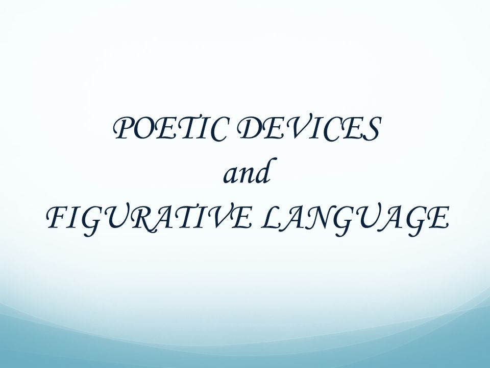 POETIC DEVICES and FIGURATIVE LANGUAGE