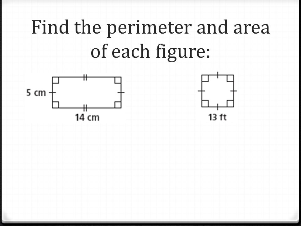 Find the perimeter and area of each figure: