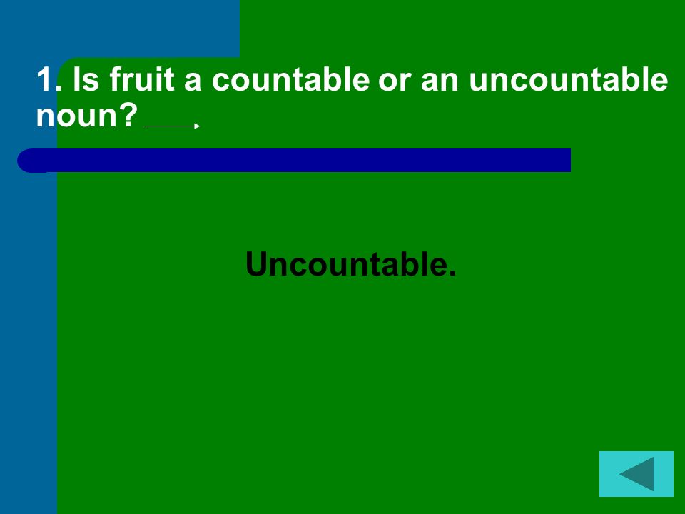1. Is fruit a countable or an uncountable noun