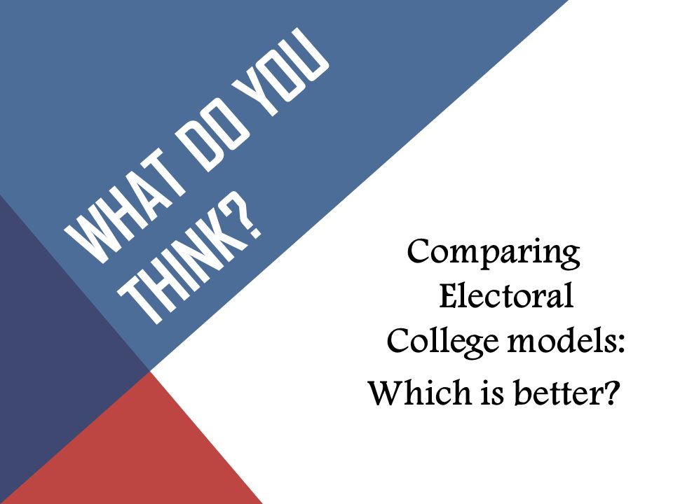 Comparing Electoral College models: Which is better