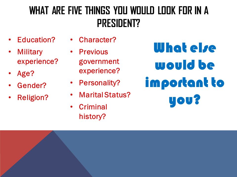 What are five things you would look for in a president